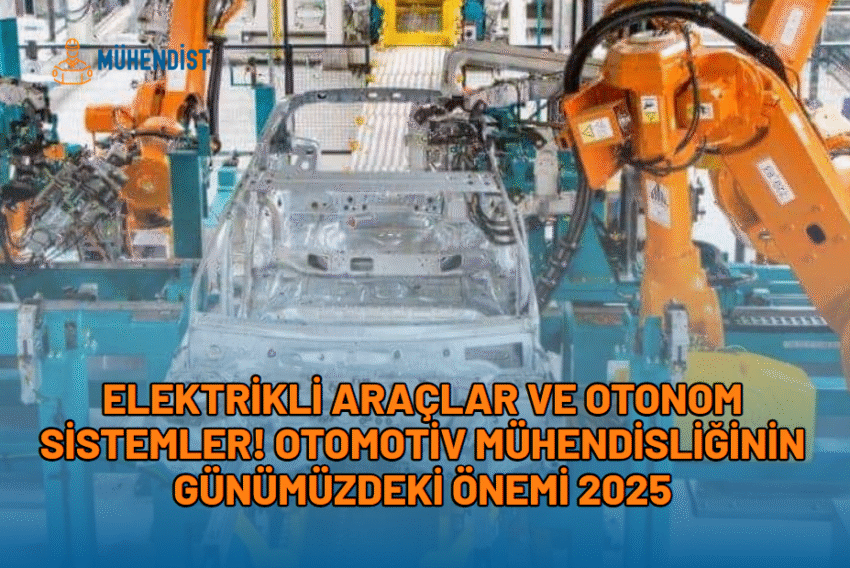 Elektrikli Araçlar ve Otonom Sistemler! Otomotiv Mühendisliğinin Günümüzdeki Önemi 2025